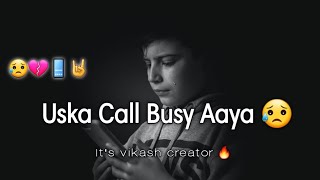 Uska Call📱 Busy Aaya |New💔 Broken Heart Status🤘 |Bewafa👰 Shayari Status |Whatsapp😥 Sad Status..