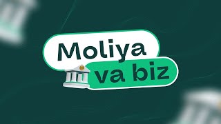 Moliya va biz | Moliyaviy savodxonligimizni birgalikda oshiramiz