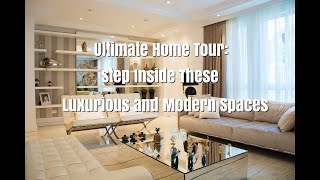 Ultimate Home Tour Step Inside These Luxurious and Modern Spaces