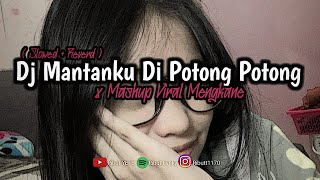 DJ MANTANKU DI POTONG POTONG x MASHUP VIRAL MENGKA...