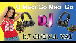 O Maoi Go Maoi Go New Dj  ও মাওই গো মাওই গো