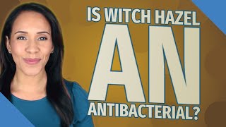 Is witch hazel an antibacterial?