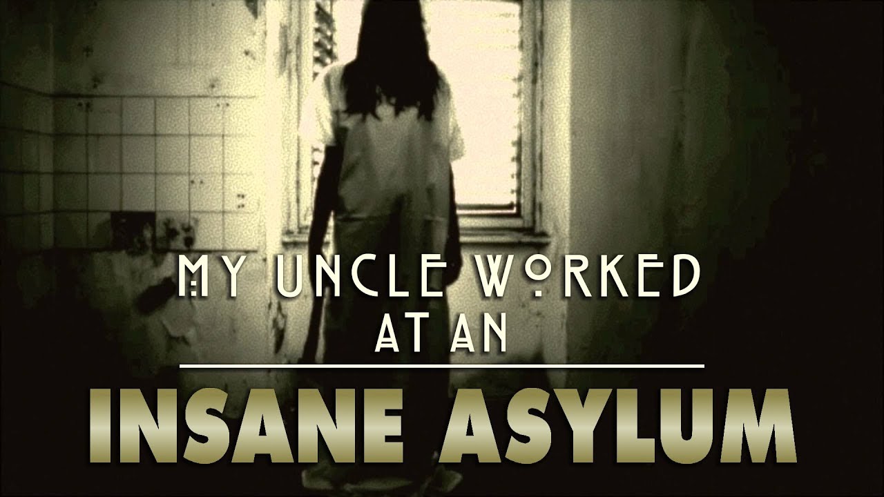 16 TRUE INSANE ASYLUM STORIES | My Uncle Worked At An Insane Asylum ...