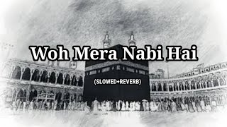 Woh Mera Nabi Hai | Slowed And Reverb | Syed Hassanullah Hussaini | #naat