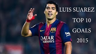 Luis Suarez ● Top 10 Goals 2015 HD