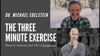 Dr. Michael Edelstein on How to Improve Your Life in 3 Minutes Using the Three Minute Exercise