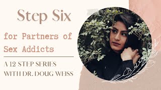 Partners of Sex Addicts: Step Six of the Twelve Steps | Dr. Doug Weiss