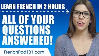 Learn French in 2 Hours - ALL of Your Questions Answered!