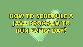 How to schedule a java program to run Every day? (8 Solutions!!)