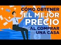 ¿Cómo obtener EL MEJOR PRECIO al comprar una casa? 🤔💰✨🏡