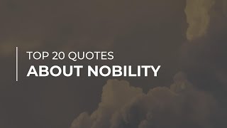 Top 20 Quotes about Nobility | Quotes for Pictures | Soul Quotes
