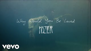 Hozier - Why Would You Be Loved ( Lyric )
