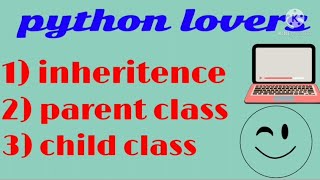 //inheritance in python//what is parent class//what is child class//in python//by python lovers//