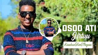 KASAHUN(KEOL) NEGASA: OSOO ATI JIRTU