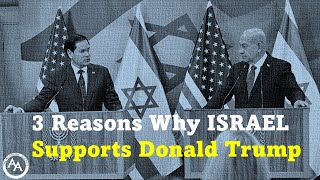 3 Reasons Why ISRAEL Supports Donald Trump