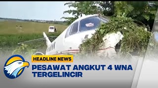 Pesawat Angkut WNA Tergelincir Di Sulawesi Selatan