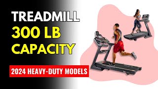 Best Treadmill 300 lb Weight Capacity in 2024