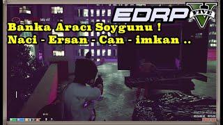 EDRP - ErikDalı RP l Naci - Erşan - Can - İmkan Banka Aracı Soygunu Girişimi ..