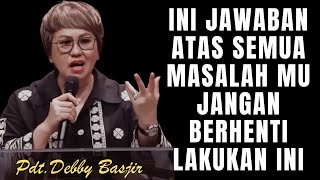 Ini Jawaban Atas Masalah Mu | Pdt.Debby Basjir