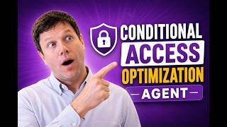 Microsoft Conditional Access Optimization Agent: Setup Guide & How It Works