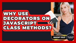 Why Use Decorators On JavaScript Class Methods? - JavaScript Toolkit