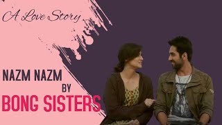 Nazm Nazm | Bong Sisters | Bareilly Ki Barfi | Kriti Sanon, Ayushmann Khurrana & Rajkummar Rao
