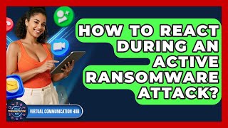 How To React During An Active Ransomware Attack? - Virtual Communication Hub
