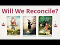 WILL WE RECONCILE? HOW DO THEY FEEL? WILL YOU GET BACK TOGETHER? 💞PICK A CARD 🌹LOVE TAROT READING