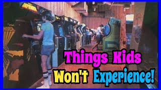 Things Kids Will Never Experience Anymore!