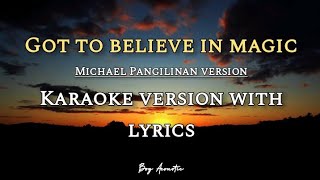 Got to believe in magic by Michael Pangilinan || Karaoke version with lyrics ♪