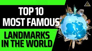 Top 10 Most Famous Landmarks in the World