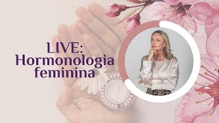 LIVE - Hormonologia feminina | Dra Bernadete Nonnenmacher