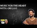 Music For The Heart With: Ori Lavi