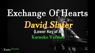 Exchange Of Hearts - David Slater/Lower Key of A  (Karaoke Version)