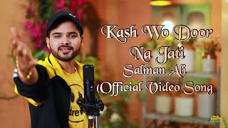Kash Wo Door Na Jati (Full Song Video) | Salman Ali | Himesh Reshammiya | New Sad Song 2022
