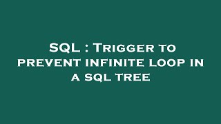 SQL : Trigger to prevent infinite loop in a sql tree