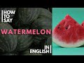 How To Pronounce 'WATERMELON' in English