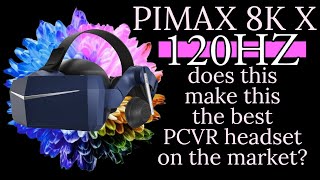 Pimax 8KX gets 120HZ!!! Does this make it the best PCVR headset on the market?