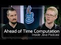 Ahead of Time Computation  - Inside Java Podcast 36
