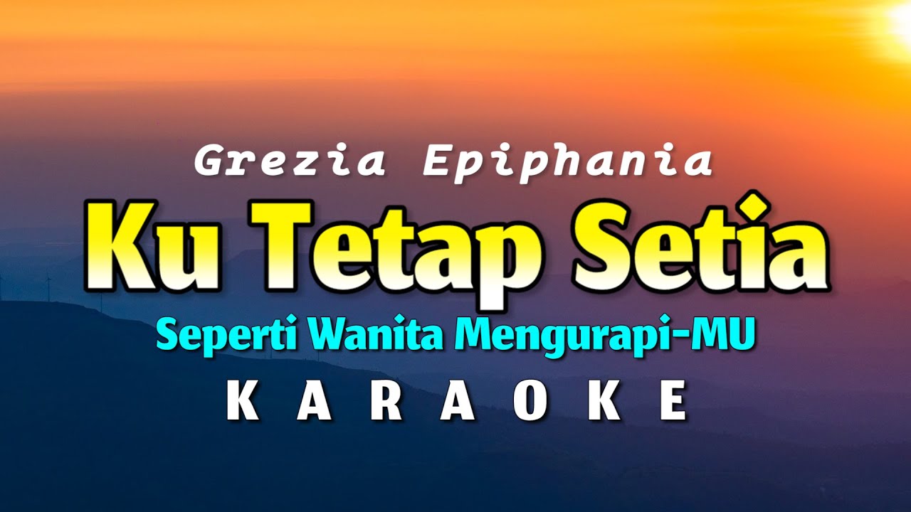 Ku Tetap Setia Karaoke Grezia Epiphania - Seperti Wanita MengurapiMu ...