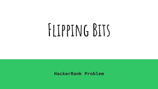 Flipping Bits HackerRank Solution