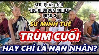 Trùm Cuối Hay Con Cờ? Sự Thật Nào Đứng Sau Sư Minh Tuệ?