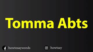 How To Pronounce Tomma Abts