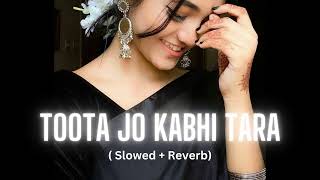 Toota Jo Kabhi Tara (slowed+reverb )Tiger Shroff , Jacqueline | Atif Aslam, Sumedha K | Sachin Jigar