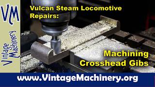 Vulcan Steam Locomotive Repairs: Machining Bronze Crosshead Gibs from Castings