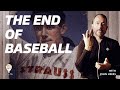 The End of Baseball...and Also All of Us