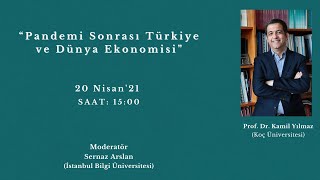 Pandemi Sonrası Türkiye ve Dünya Ekonomisi: Prof. Dr. Kamil Yılmaz