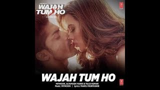 Wajah Tum Ho Lyrics (Title Song): Sung by Tulsi Kumar, Altamash Faridi ft. Gurmeet Choudhary