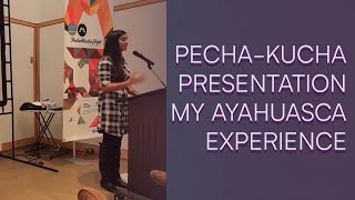 PechaKucha Presentation - My Ayahuasca Experience