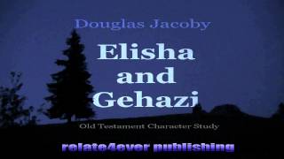 Elisha and Gehazi OldTestament Character Study by DouglasJacoby Video